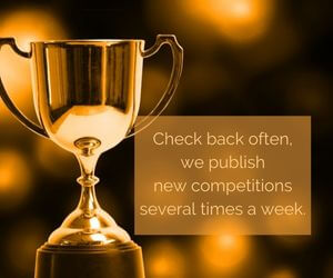 Check back often, we publish new competitions several times a week.