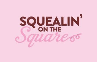 Squealin' on the Square