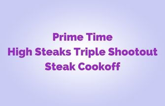 Prime Time High Steaks Triple Shootout Steak Cookoff