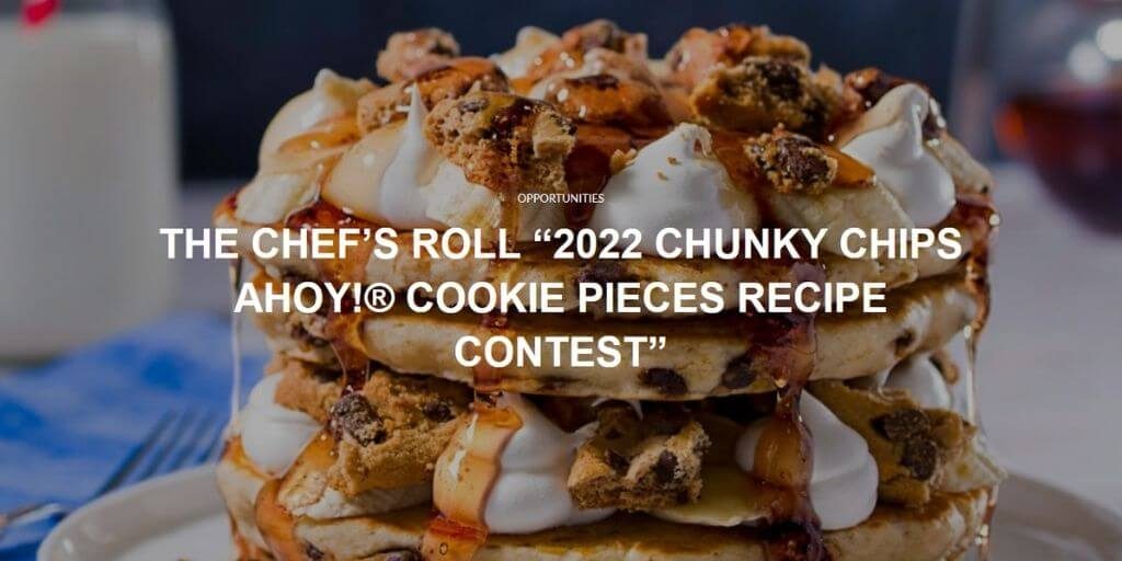 2022 Chef’s Roll - “The 2022 Chunky CHIPS AHOY! Cookie Pieces Recipe Contest“ (Professionals)