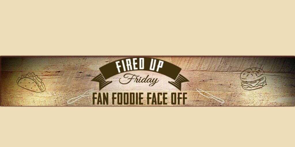 2018 LIVE’s “Fired Up Friday Fan Foodie Face Off”