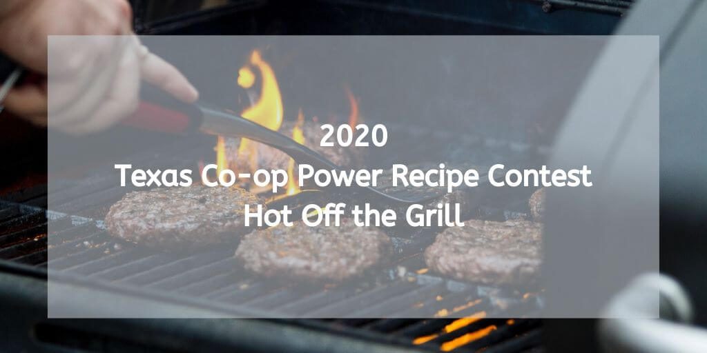 2020 Texas Co-op Power Recipe Contest - Hot Off the Grill
